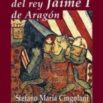 cingolani-stefano-maria-historia-y-mito-del-rey-jaime-i cingolani-stefano-maria-historia-y-mito-del-rey-jaime-i