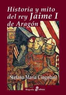 cingolani-stefano-maria-historia-y-mito-del-rey-jaime-i